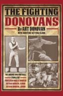 The Fighting Donovans: The Boxing and Football Family of Professor Mike O' Donovan, Arthur Donovan Sr. and Arthur Donovan Jr. di Art Donovan, Arthur J. Donovan edito da Createspace