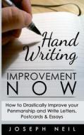 Handwriting Improvement Now: How to Drastically Improve Your Penmanship and Write Letters, Postcards & Essays di Joseph Neil edito da Createspace