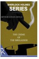 The Crime of the Brigadier di Arthur Conan Doyle edito da Createspace