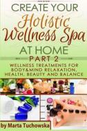 Wellness Treatments for Body & Mind Relaxation, Health, Beauty and Balance di Marta Tuchowska edito da Createspace