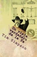 A True Journey of Faith (Spanish Addition) di Tim James Simpson edito da Createspace