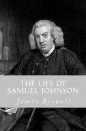 The Life of Samuel Johnson di James Boswell edito da Createspace Independent Publishing Platform