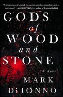 Gods of Wood and Stone di Mark Di Ionno edito da TOUCHSTONE PR