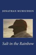 Salt in the Rainbow di Jonathan Muhiudeen edito da Createspace