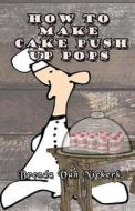 How to Make Cake Push Up Pops di Brenda Van Niekerk edito da Createspace