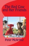 The Red Cow and Her Friends di Peter McArthur edito da Createspace Independent Publishing Platform