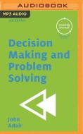 Decision Making & Problem Solving di JOHN ADAIR edito da Brilliance Audio