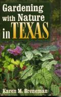 Gardening With Nature In Texas di Karen M. Breneman edito da Taylor Trade Publishing