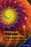 Integral Christianity di Paul Smith edito da Paragon House Publishers