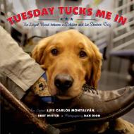 Tuesday Tucks Me in: The Loyal Bond Between a Soldier and His Service Dog di Luis Carlos Montalvan, Bret Witter edito da ROARING BROOK PR