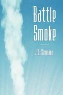 Battle Smoke di J. D. Simmons edito da Publishamerica