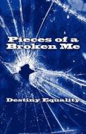 Pieces Of A Broken Me di Destiny Equality edito da America Star Books