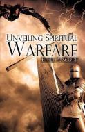 Unveiling Spiritual Warfare di Ethel A. Scott edito da XULON PR