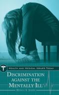 Discrimination Against the Mentally Ill di Monica Joseph edito da GREENWOOD PUB GROUP