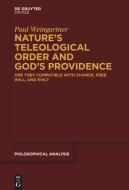 Nature's Teleological Order and God's Providence di Paul Weingartner edito da deGruyter Boston