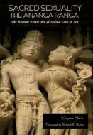 Sacred Sexuality: The Ananga Ranga or The Ancient Erotic Art of Indian Love & Sex: The Ananga Ranga or The Ancient Erotic Art of Indian di Kalyana Malla edito da BIBLIOTECH PR
