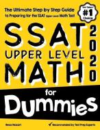 SSAT Upper Level Math for Dummies: The Ultimate Step by Step Guide to Preparing for the SSAT Upper Level Math Test di Reza Nazari edito da EFFORTLESS MATH EDUCATION