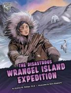 The Disastrous Wrangel Island Expedition di Katrina M. Phillips edito da CAPSTONE PR