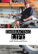 EMBRACING LIFE: WITH TWISTS AND TURNS di RICHARD STUCKEY edito da LIGHTNING SOURCE UK LTD