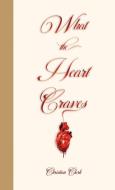 What The Heart Craves di Christian Clark edito da Lulu.com