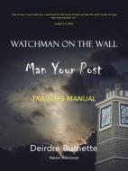 Watchman on the Wall Man Your Post di Deirdre Burnette edito da AuthorHouse