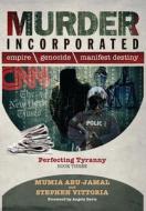Murder Incorporated: Perfecting Tyranny di Mumia Abu-Jamal, Stephen Vittoria edito da PRISON RADIO