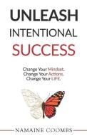 Unleash Intentional Success: Change Your Mindset. Change Your Actions. Change Your Life. di Namaine Coombs edito da DABA