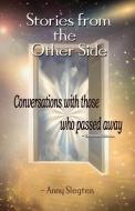 Stories From The Other Side Second Edition: Conversations With Those Who Passed Away di Anny Slegten edito da LIGHTNING SOURCE INC