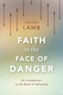 Faith in the Face of Danger di Jonathan Lamb edito da Langham Preaching Resources