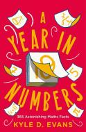 A Year in Numbers: 365 Astonishing Maths Facts di Kyle D. Evans edito da ATLANTIC BOOKS LTD