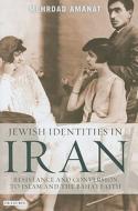Jewish Identities in Iran: Resistance and Conversion to Islam and the Baha'i Faith di Mehrdad Amanat edito da PAPERBACKSHOP UK IMPORT