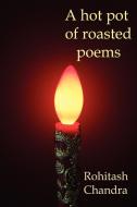 A Hot Pot of Roasted Poems di Rohitash Chandra edito da Lulu.com