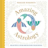 Maggie Magoo’s Amazing Astrology di Maggie Magoo Designs edito da Batsford Ltd