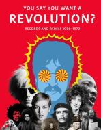 You Say You Want a Revolution di Howard Kramer, Barry Miles, Jon Savage, Fred Turner, Sean Willentz, Jenny Lister, Alison J. Clarke edito da Abrams & Chronicle Books