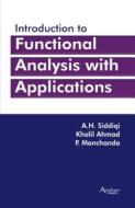 Introduction to Functional Analysis with Applications di A. H. Siddiqi, Khalil Ahmad, P. Manchanda edito da Anshan Pub