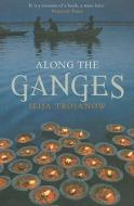 Along the Ganges di Ilija Trojanow edito da The Armchair Traveller at the Bookhaus