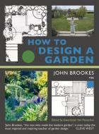 How To Design A Garden di John Brookes MBE edito da Pimpernel Press Ltd