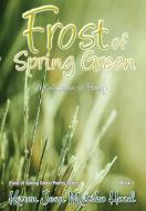 Frost of Spring Green di Karen Jean Matsko Hood edito da Whispering Pine Press International, Inc.