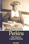 Frances Perkins: First Women Cabinet Member di Emily Keller edito da Morgan Reynolds Publishing