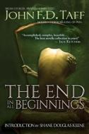 The End in All Beginnings di John F. D. Taff edito da Grey Matter Press