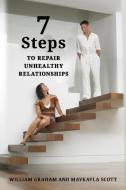 7 Steps to Repair Unhealthy Relationships di William S. Graham, Maykayla Scott, Graham edito da Published by Parables