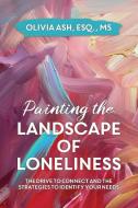 Painting the Landscape of Loneliness di Olivia Ash edito da LIGHTNING SOURCE INC