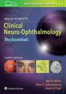 Walsh & Hoyt's Clinical Neuro-ophthalmology: The Essentials di Dr. Prem Subramanian, Neil Miller, Dr. Vivek Patel edito da Wolters Kluwer Health