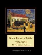 White House at Night: Van Gogh Cross Stitch Pattern di Cross Stitch Collectibles edito da Createspace Independent Publishing Platform