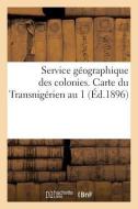 Service Géographique Des Colonies. Carte Du Transnigérien Au 1 (Éd.1896) di Sans Auteur edito da HACHETTE LIVRE