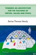 Towards an Architecture for the Teaching of Virtues, Values and Ethics di Berise Therese Heasly edito da Lang, Peter