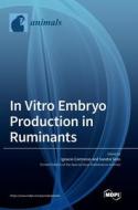 In Vitro Embryo Production in Ruminants edito da MDPI AG