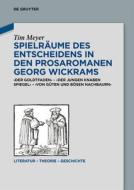 Spielräume des Entscheidens in den Prosaromanen Georg Wickrams di Tim Meyer edito da Walter de Gruyter