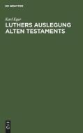 Luthers Auslegung Alten Testaments di Karl Eger edito da De Gruyter