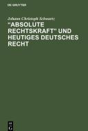 "Absolute Rechtskraft" und heutiges Deutsches Recht di Johann Christoph Schwartz edito da De Gruyter
